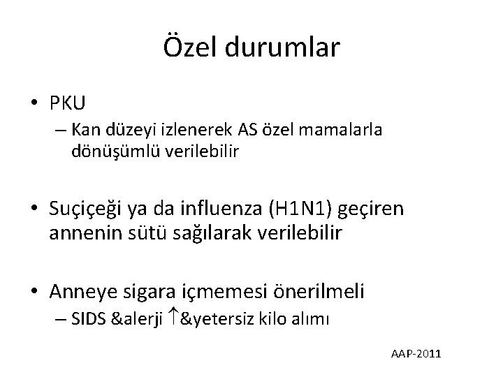 Özel durumlar • PKU – Kan düzeyi izlenerek AS özel mamalarla dönüşümlü verilebilir •