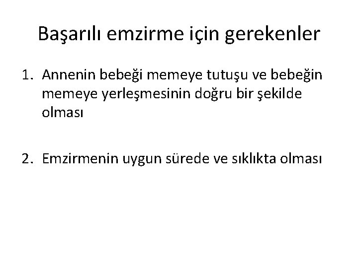 Başarılı emzirme için gerekenler 1. Annenin bebeği memeye tutuşu ve bebeğin memeye yerleşmesinin doğru