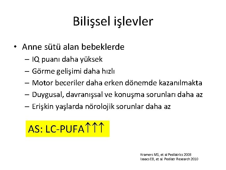 Bilişsel işlevler • Anne sütü alan bebeklerde – IQ puanı daha yüksek – Görme