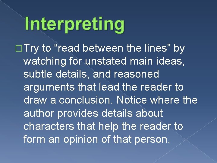 Interpreting �Try to “read between the lines” by watching for unstated main ideas, subtle