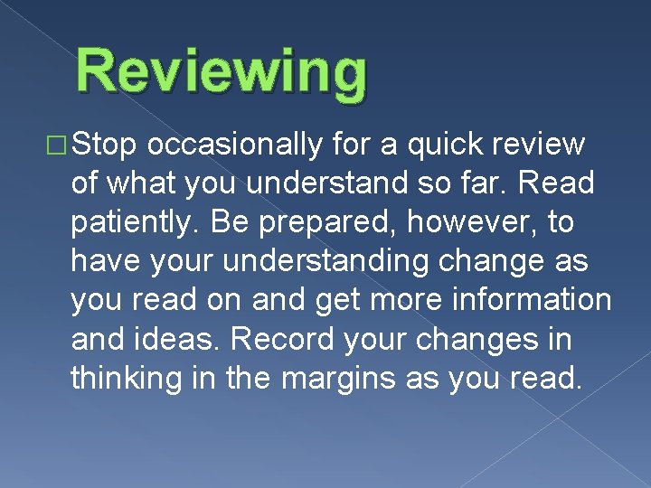 Reviewing �Stop occasionally for a quick review of what you understand so far. Read