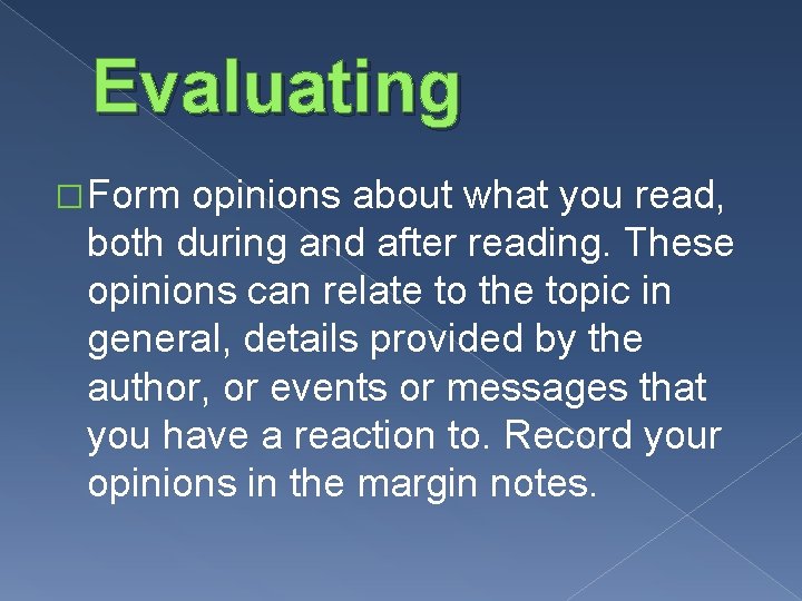 Evaluating �Form opinions about what you read, both during and after reading. These opinions