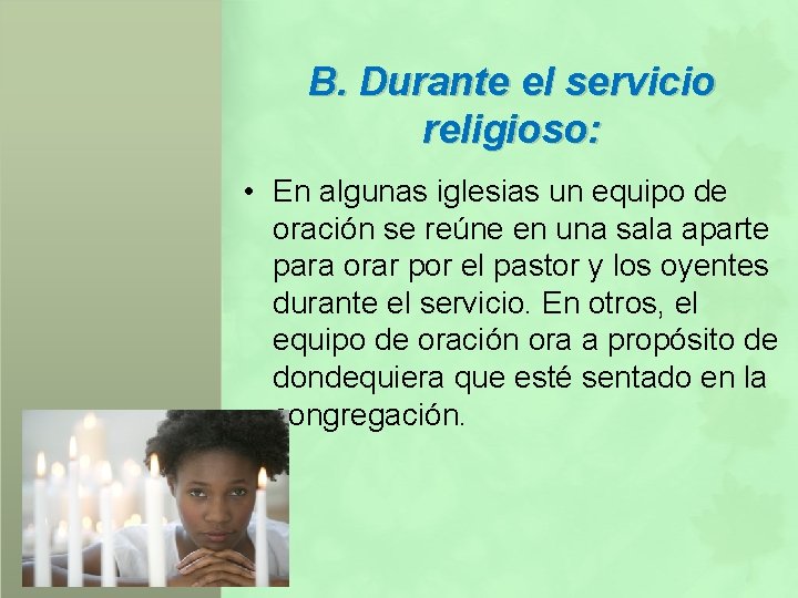 B. Durante el servicio religioso: • En algunas iglesias un equipo de oración se