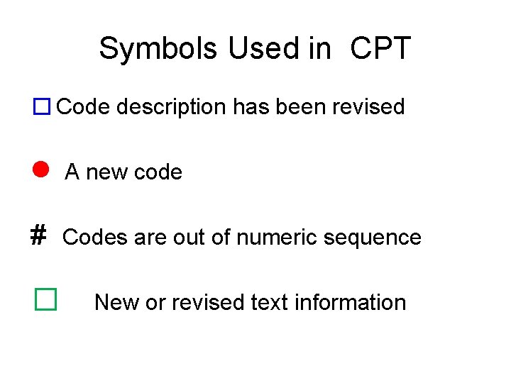 Symbols Used in CPT � Code description has been revised A new code #