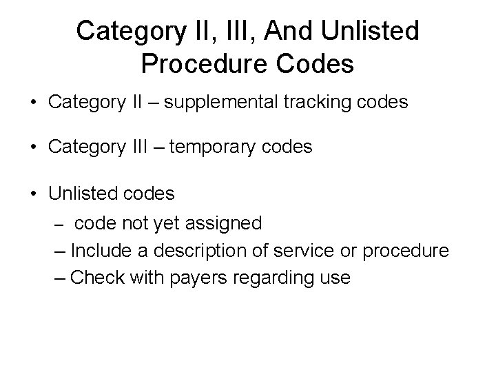 Category II, III, And Unlisted Procedure Codes • Category II – supplemental tracking codes