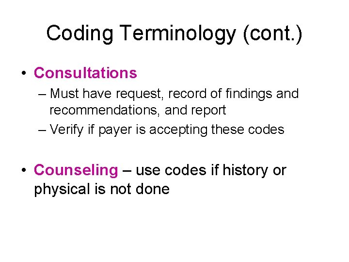 Coding Terminology (cont. ) • Consultations – Must have request, record of findings and