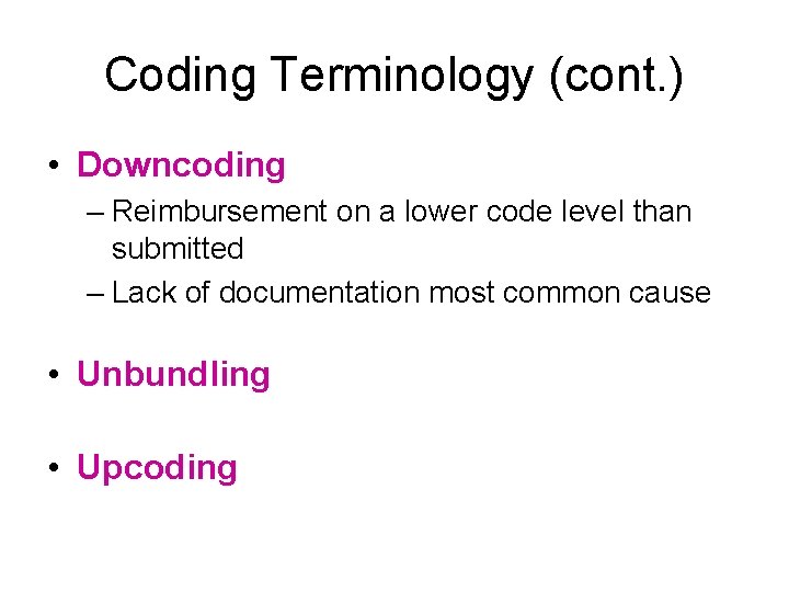 Coding Terminology (cont. ) • Downcoding – Reimbursement on a lower code level than