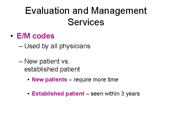 Evaluation and Management Services • E/M codes – Used by all physicians – New