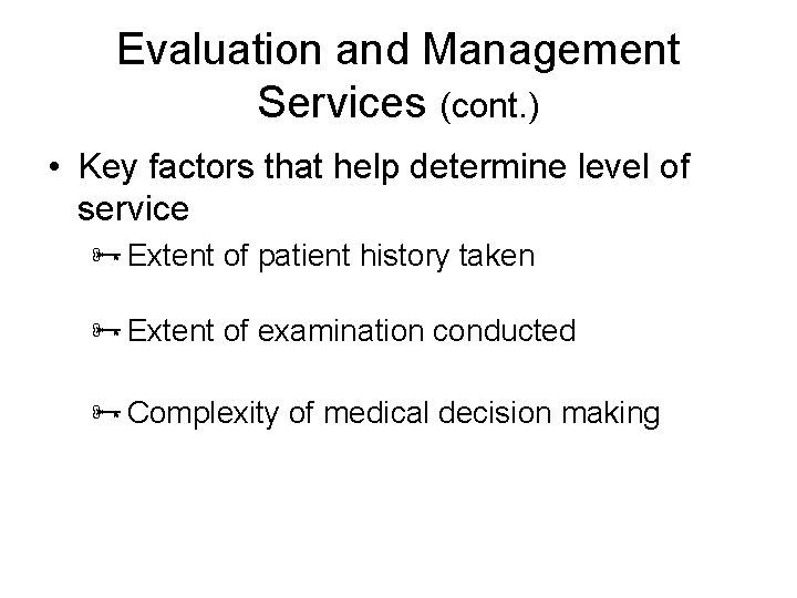 Evaluation and Management Services (cont. ) • Key factors that help determine level of