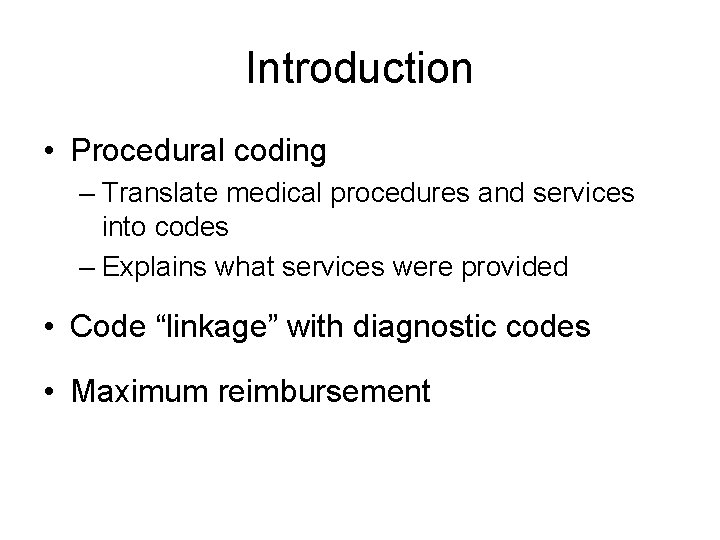 Introduction • Procedural coding – Translate medical procedures and services into codes – Explains