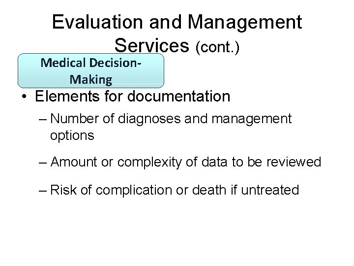 Evaluation and Management Services (cont. ) Medical Decision. Making • Elements for documentation –