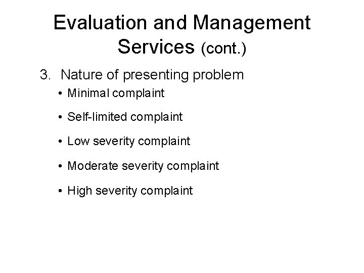 Evaluation and Management Services (cont. ) 3. Nature of presenting problem • Minimal complaint