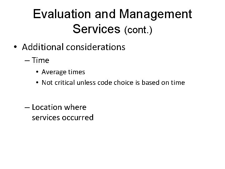 Evaluation and Management Services (cont. ) • Additional considerations – Time • Average times