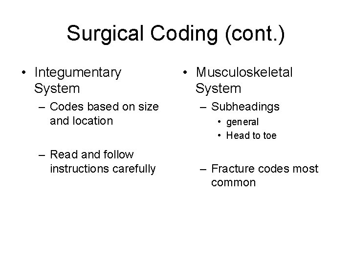 Surgical Coding (cont. ) • Integumentary System – Codes based on size and location