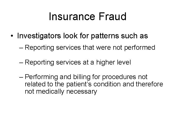 Insurance Fraud • Investigators look for patterns such as – Reporting services that were