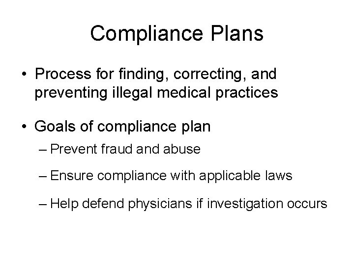 Compliance Plans • Process for finding, correcting, and preventing illegal medical practices • Goals
