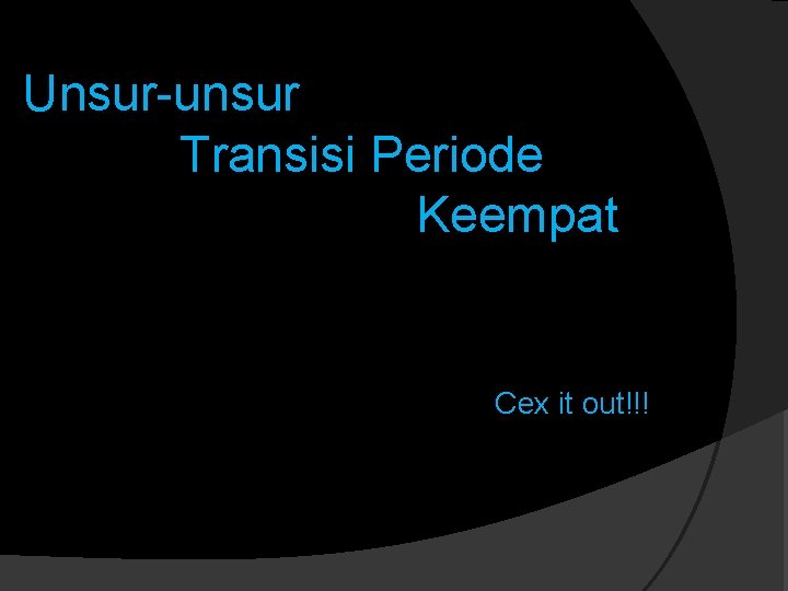 Unsur-unsur Transisi Periode Keempat Cex it out!!! 