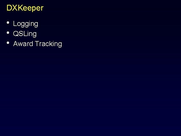 DXKeeper • • • Logging QSLing Award Tracking 