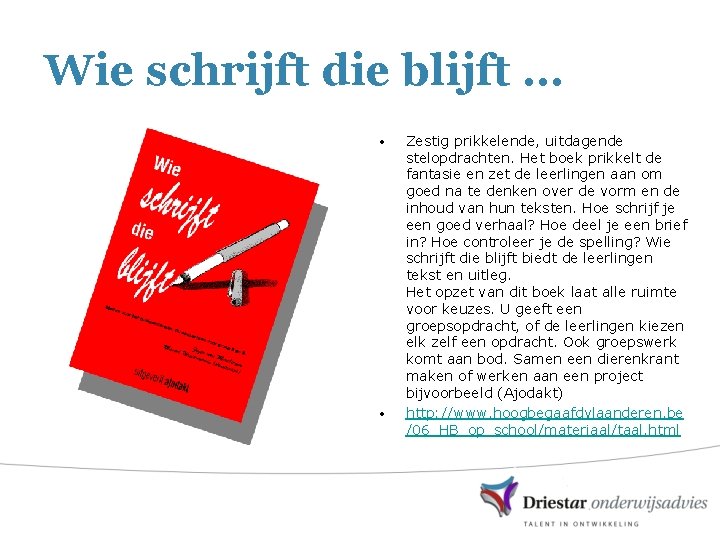 Wie schrijft die blijft … • • Zestig prikkelende, uitdagende stelopdrachten. Het boek prikkelt