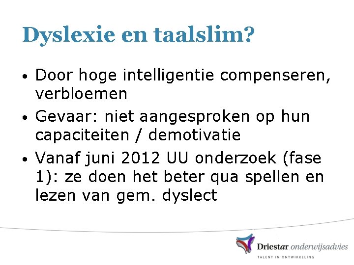 Dyslexie en taalslim? Door hoge intelligentie compenseren, verbloemen • Gevaar: niet aangesproken op hun