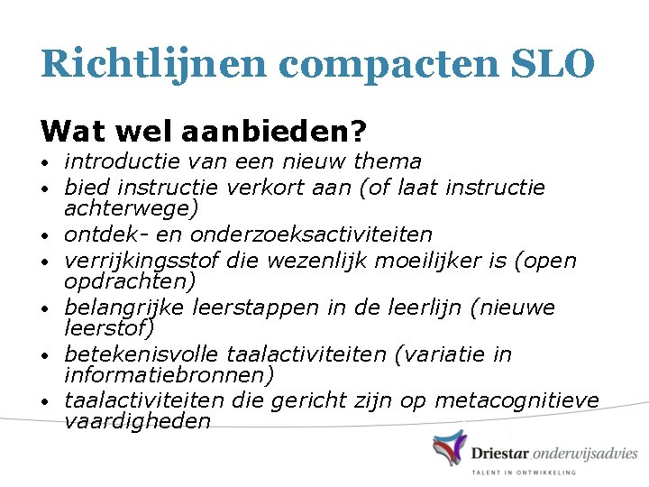 Richtlijnen compacten SLO Wat wel aanbieden? • • introductie van een nieuw thema bied