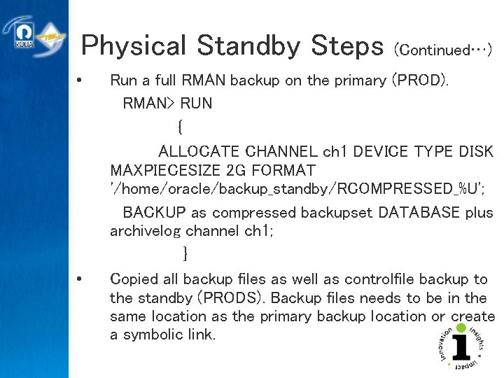 Physical Standby Steps • • (Continued…) Run a full RMAN backup on the primary