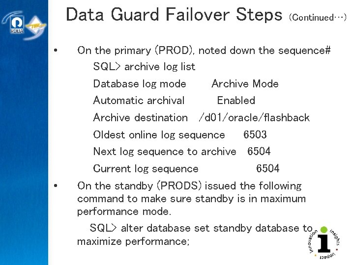 Data Guard Failover Steps • • (Continued…) On the primary (PROD), noted down the