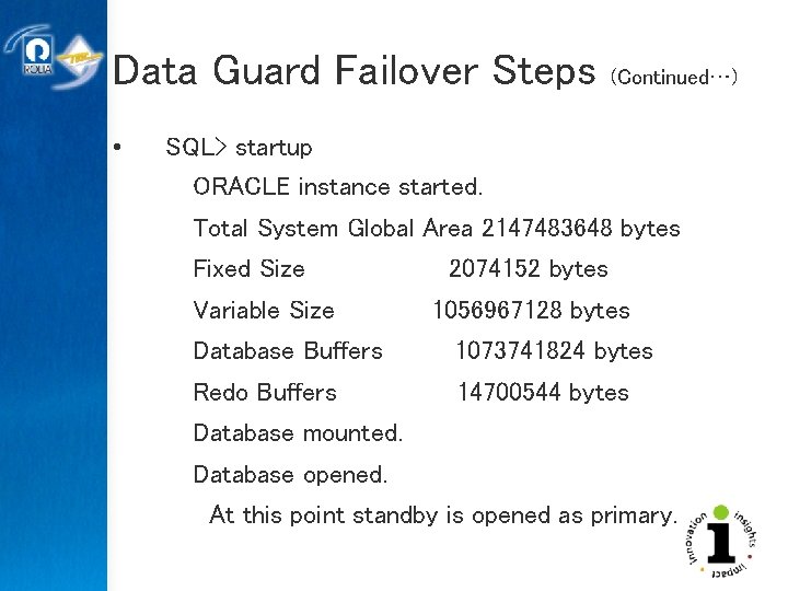 Data Guard Failover Steps • (Continued…) SQL> startup ORACLE instance started. Total System Global