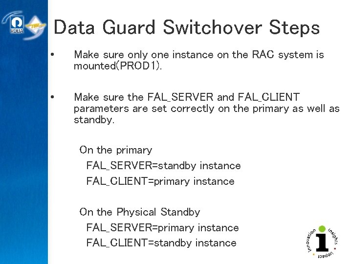 Data Guard Switchover Steps • Make sure only one instance on the RAC system