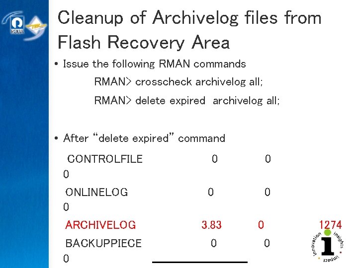 Cleanup of Archivelog files from Flash Recovery Area • Issue the following RMAN commands