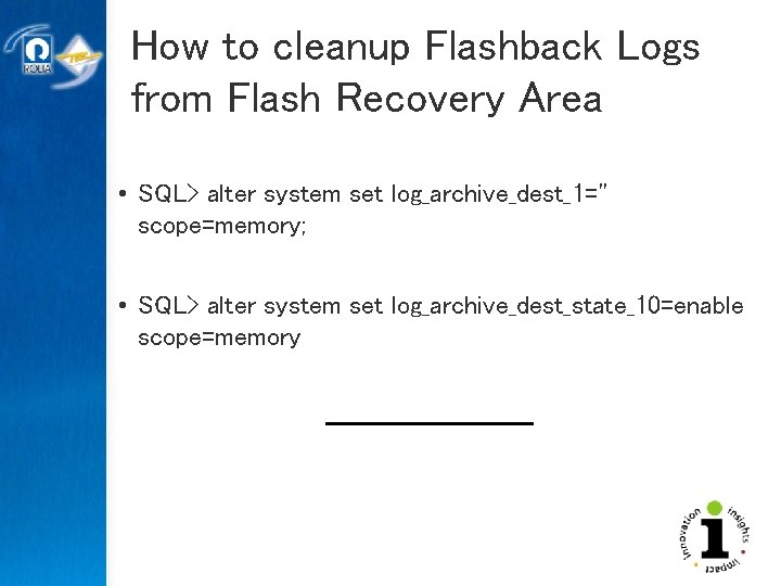 How to cleanup Flashback Logs from Flash Recovery Area • SQL> alter system set