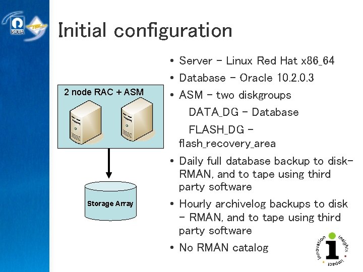 Initial configuration 2 node RAC + ASM Storage Array • Server - Linux Red