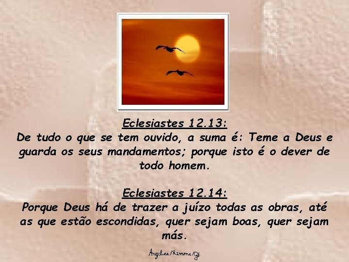 Eclesiastes 12. 13: De tudo o que se tem ouvido, a suma é: Teme