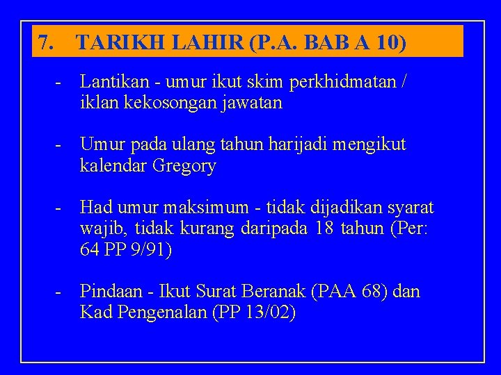 7. TARIKH LAHIR (P. A. BAB A 10) - Lantikan - umur ikut skim