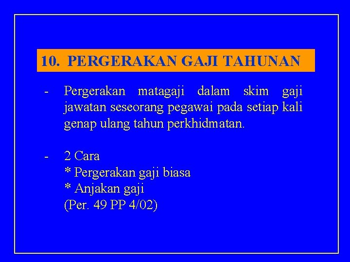 10. PERGERAKAN GAJI TAHUNAN - Pergerakan matagaji dalam skim gaji jawatan seseorang pegawai pada