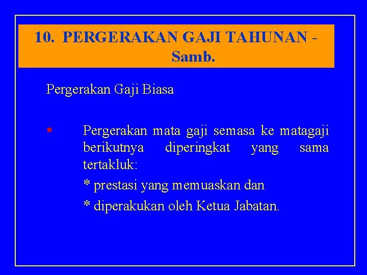 10. PERGERAKAN GAJI TAHUNAN Samb. Pergerakan Gaji Biasa § Pergerakan mata gaji semasa ke