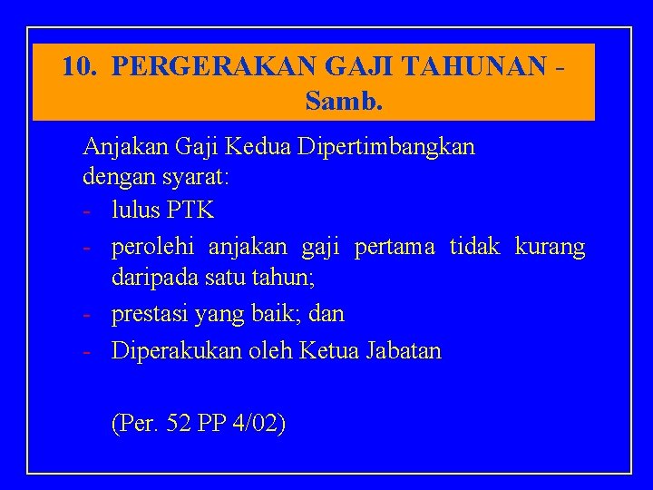 10. PERGERAKAN GAJI TAHUNAN Samb. Anjakan Gaji Kedua Dipertimbangkan dengan syarat: - lulus PTK