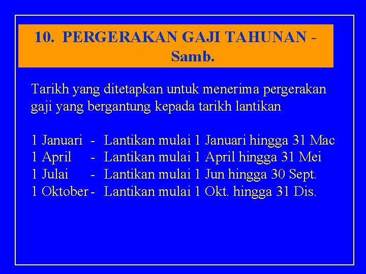 10. PERGERAKAN GAJI TAHUNAN Samb. Tarikh yang ditetapkan untuk menerima pergerakan gaji yang bergantung