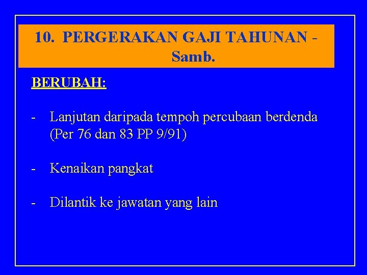 10. PERGERAKAN GAJI TAHUNAN Samb. BERUBAH: - Lanjutan daripada tempoh percubaan berdenda (Per 76