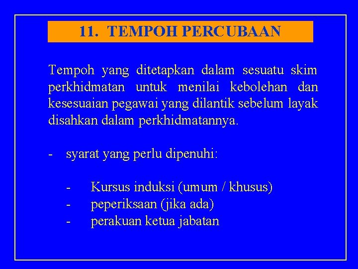 11. TEMPOH PERCUBAAN Tempoh yang ditetapkan dalam sesuatu skim perkhidmatan untuk menilai kebolehan dan