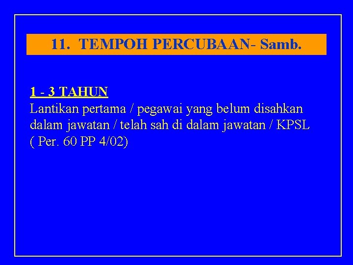 11. TEMPOH PERCUBAAN- Samb. 1 - 3 TAHUN Lantikan pertama / pegawai yang belum