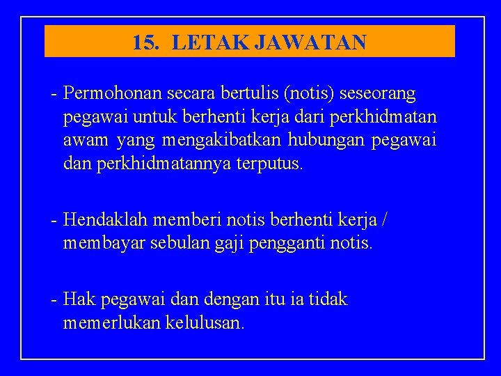 15. LETAK JAWATAN - Permohonan secara bertulis (notis) seseorang pegawai untuk berhenti kerja dari