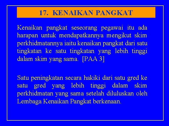 17. KENAIKAN PANGKAT Kenaikan pangkat seseorang pegawai itu ada harapan untuk mendapatkannya mengikut skim