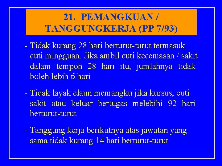 21. PEMANGKUAN / TANGGUNGKERJA (PP 7/93) - Tidak kurang 28 hari berturut-turut termasuk cuti