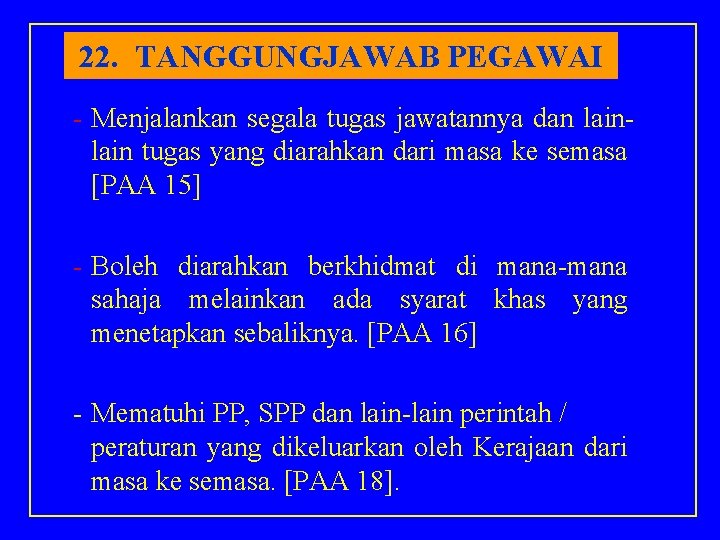 22. TANGGUNGJAWAB PEGAWAI - Menjalankan segala tugas jawatannya dan lain tugas yang diarahkan dari