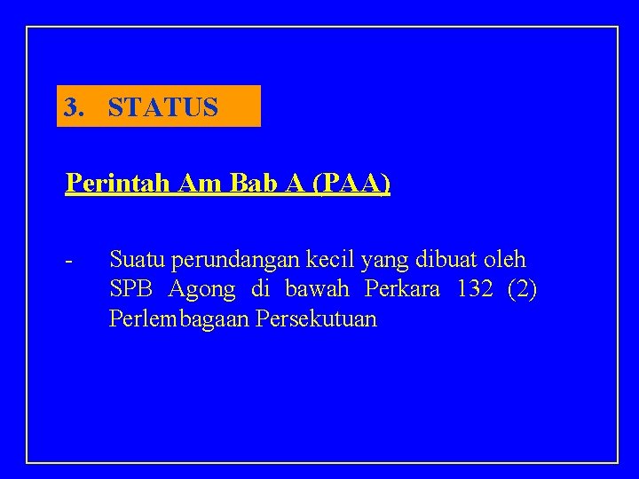 3. STATUS Perintah Am Bab A (PAA) - Suatu perundangan kecil yang dibuat oleh