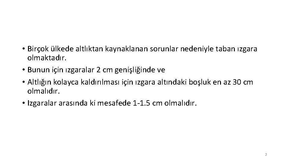  • Birçok ülkede altlıktan kaynaklanan sorunlar nedeniyle taban ızgara olmaktadır. • Bunun için