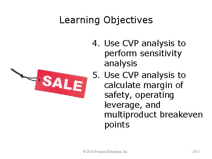 Learning Objectives 4. Use CVP analysis to perform sensitivity analysis 5. Use CVP analysis