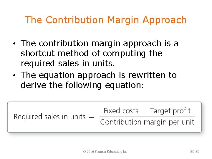 The Contribution Margin Approach • The contribution margin approach is a shortcut method of