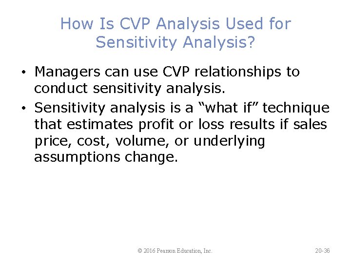 How Is CVP Analysis Used for Sensitivity Analysis? • Managers can use CVP relationships